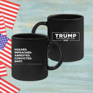 Hoaxed Impeached Arrested Convicted Shot Never Surrender Mug
