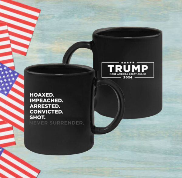 Hoaxed Impeached Arrested Convicted Shot Never Surrender Mug