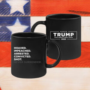 Hoaxed Impeached Arrested Convicted Shot Never Surrender Mug