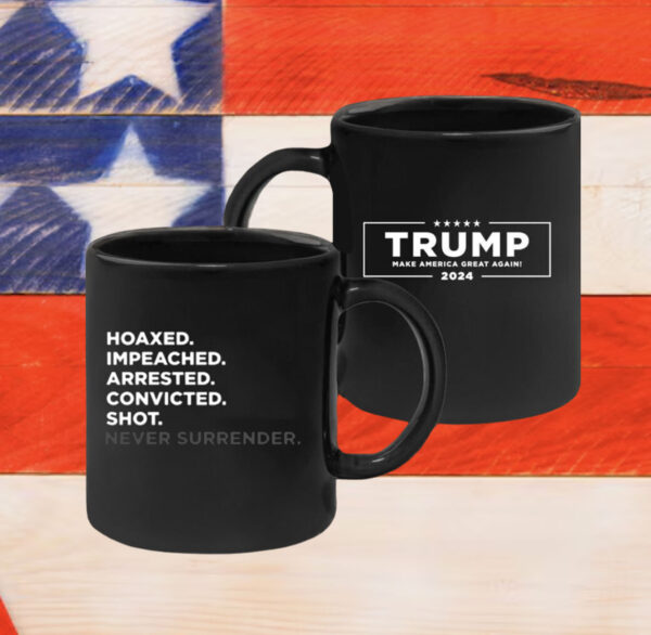 Hoaxed Impeached Arrested Convicted Shot Never Surrender Mug