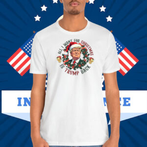 2024 All I Want For Christmas Is Trump Back Shirt