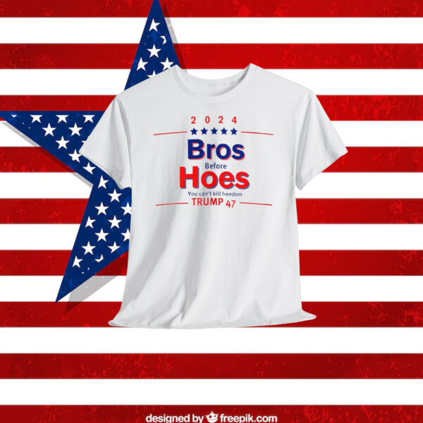 2024 Bros Before Hoes You Can't Kill Freedom Trump 47 Shirt