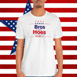2024 Bros Before Hoes You Can't Kill Freedom Trump 47 Shirt