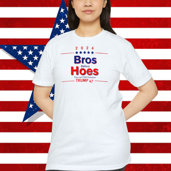 2024 Bros Before Hoes You Can't Kill Freedom Trump 47 Shirt