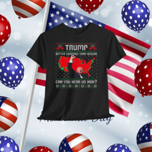 2024 Trump Better Coverage Than Verizon Can You Hear Us Now? Shirt