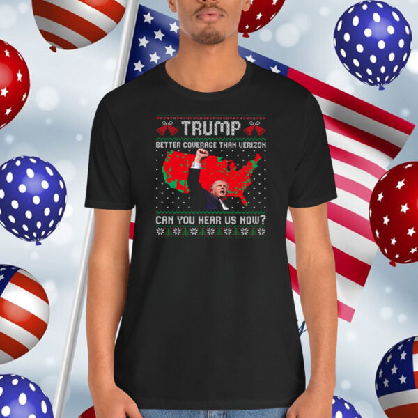2024 Trump Better Coverage Than Verizon Can You Hear Us Now? Shirt