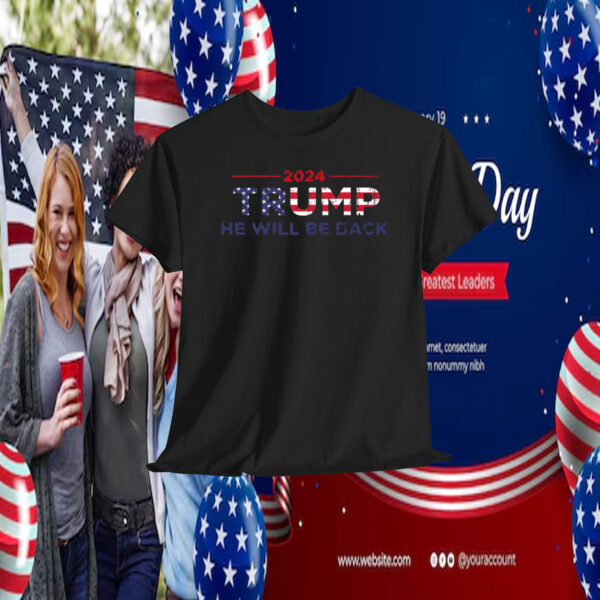 2024 Trump He Will Be Back Shirt