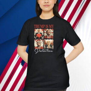 2024 Trump Is My Valentine Shirt