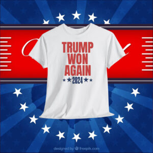 2024 Trump Won Again Election Shirt