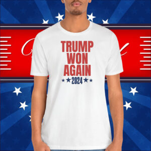 2024 Trump Won Again Election Shirt