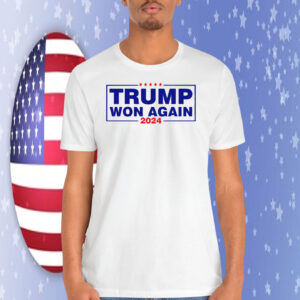 2024 Trump Won Again Shirt