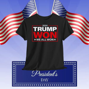 2024 Trump Won We All Won Shirt