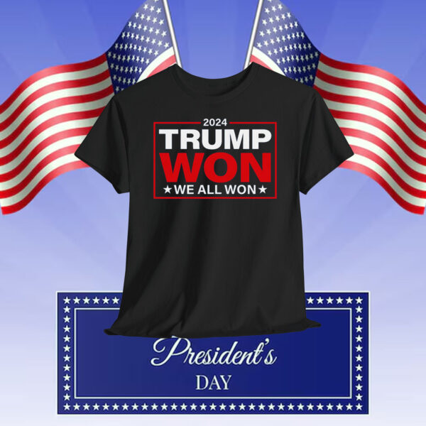 2024 Trump Won We All Won Shirt