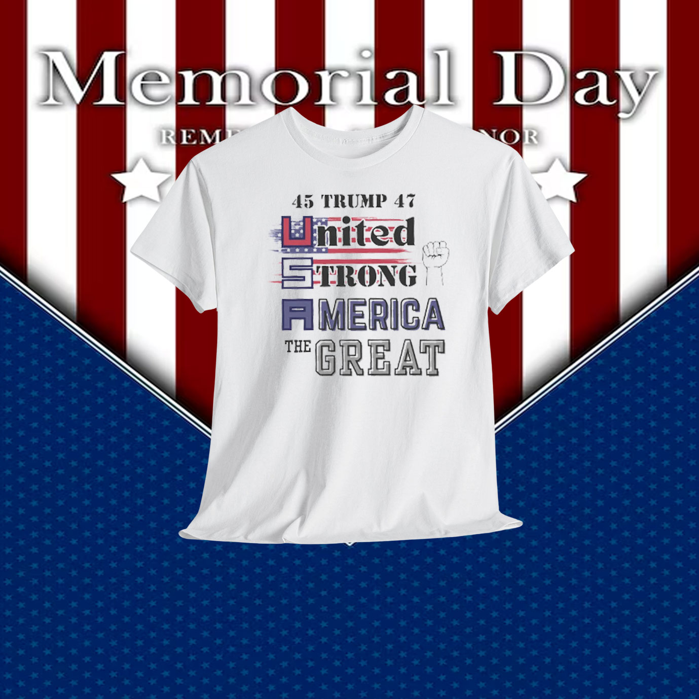 45 Trump 47 United Strong America The Great Shirt