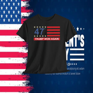 47Th Trump Won Again Shirt