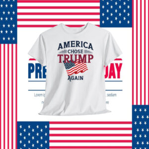 America Chose Trump Again Shirts