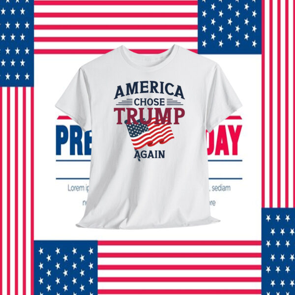America Chose Trump Again Shirts