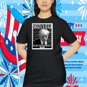 America's Most Wanted For President Trump 2024 Shirt