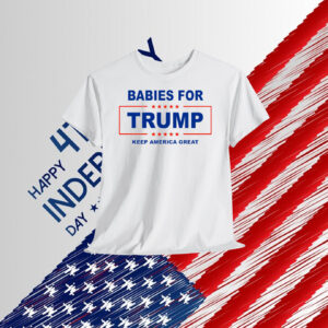 Babies For Trump Keep America Geat Shirt