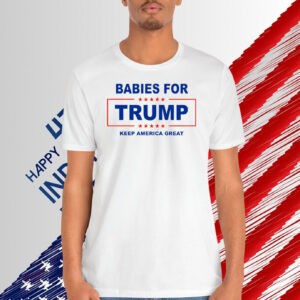 Babies For Trump Keep America Geat Shirt