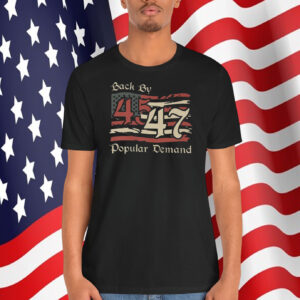 Back By Trump 45 47 Popular Demand Shirts