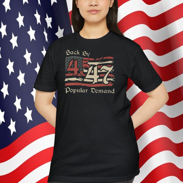 Back By Trump 45 47 Popular Demand Shirts