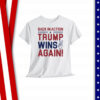 Back In Action Trump Wins Again Shirt