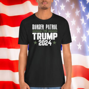 Border Patrol For Trump 2024 Shirt