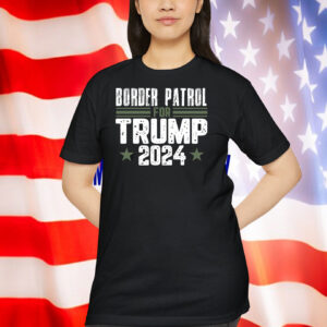 Border Patrol For Trump 2024 Shirt
