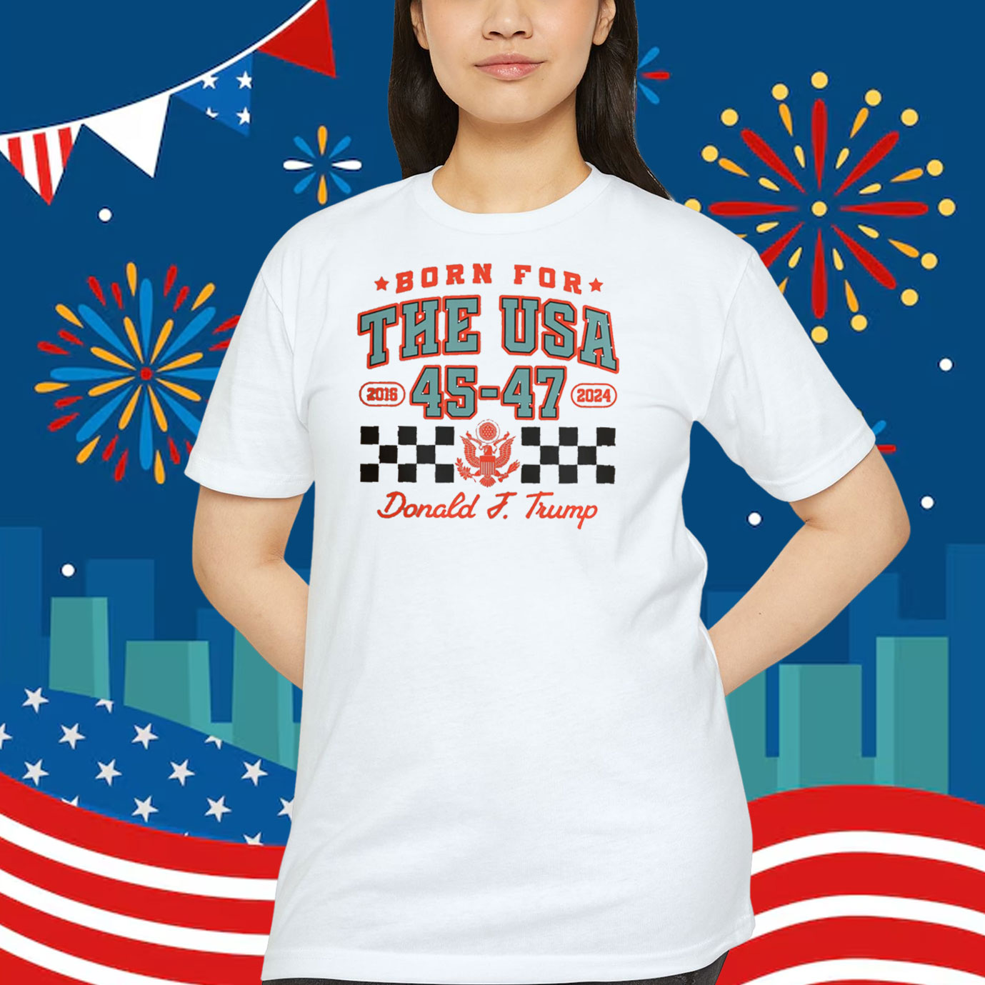 Born For The USA 2016 45-47 2024 Donald J. Trump Shirt