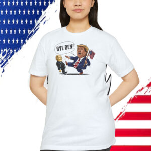 Bye Den! Trump America Shirt