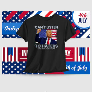 Can't Listen To Haters Make America Great Again Shirt