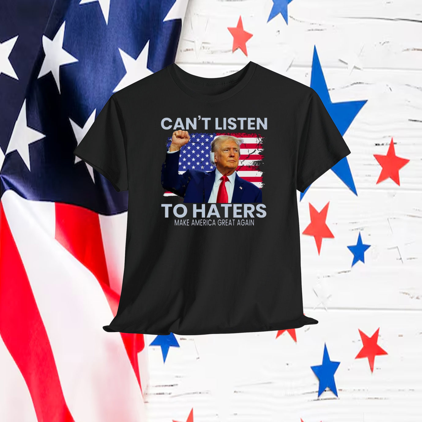 Can't Listen Trump To Haters Make America Great Again Shirt