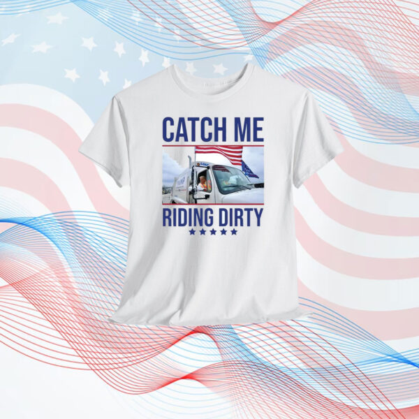 Catch Me Riding Dirty Trump Shirt