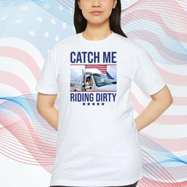 Catch Me Riding Dirty Trump Shirt