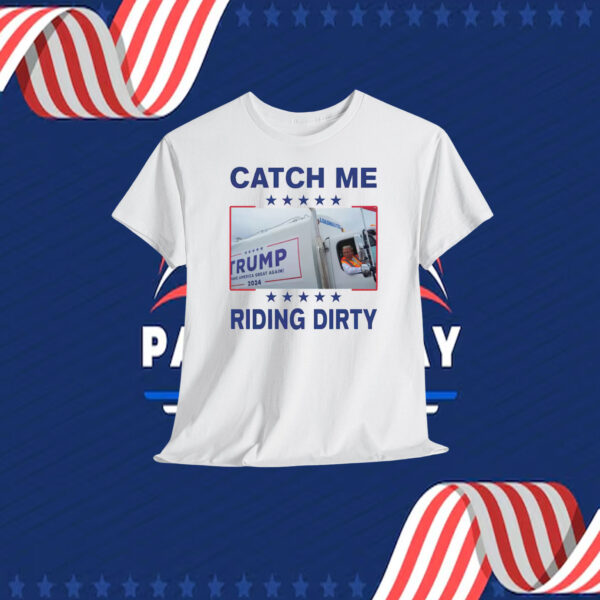 Catch Me Trump Riding Dirty Shirt