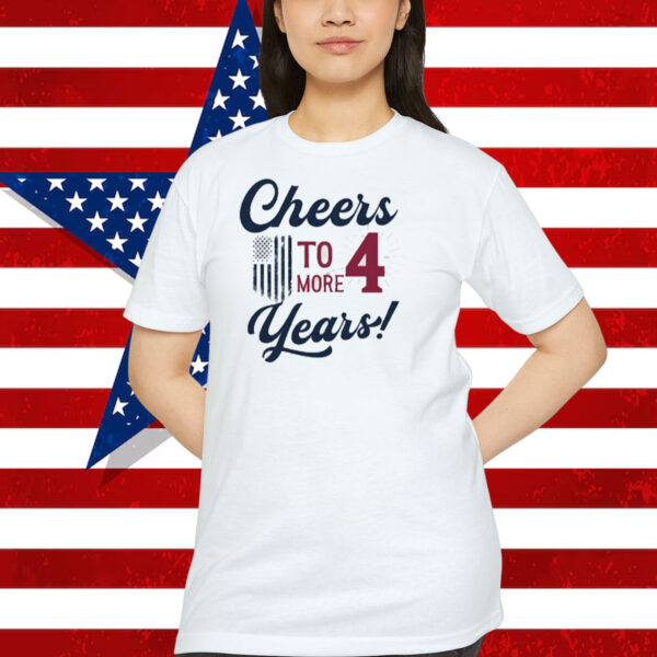 Cheers To 4 More Years! Shirt
