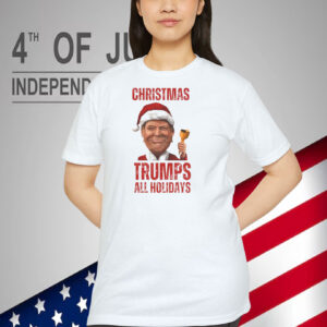 Christmas Trumps All Holidays 2024 Shirt