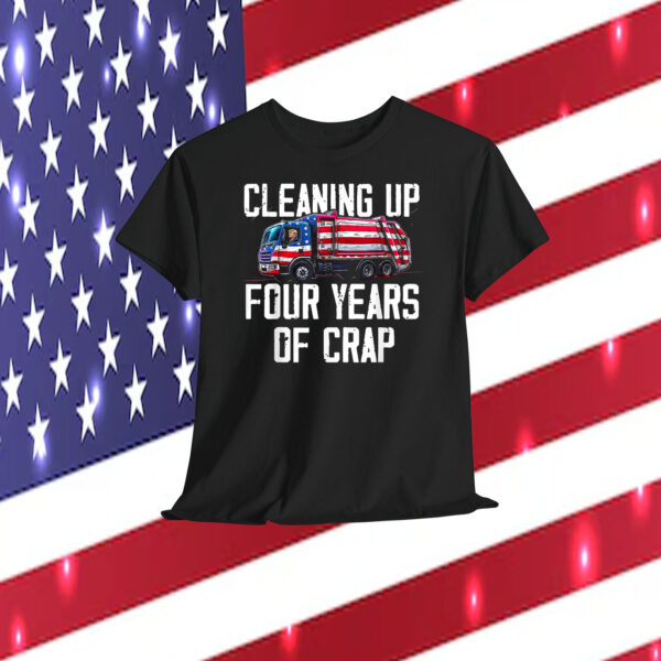Cleaning Up Trump Four Years Of Crap Shirt