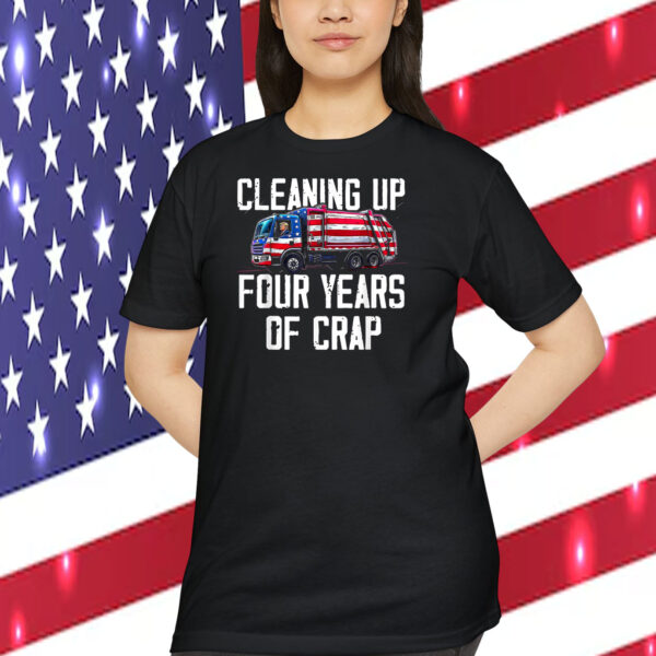 Cleaning Up Trump Four Years Of Crap Shirt