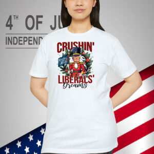 Crushin' Donald Trump The 47Th U.S. President Liberals Dreams Shirt