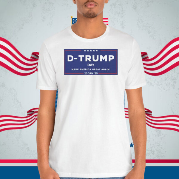 D-Trump Day Make America Great Again! 20 Jan '25 Shirt