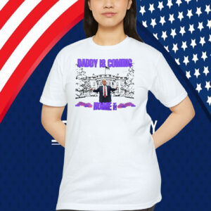 Daddy Is Coming Home 2024 Trump Shirt