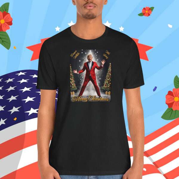 Dance While We Sing Trump Merry Christmas Shirt