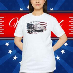 Do You Like my Truck Trump Make America Great Again Shirt