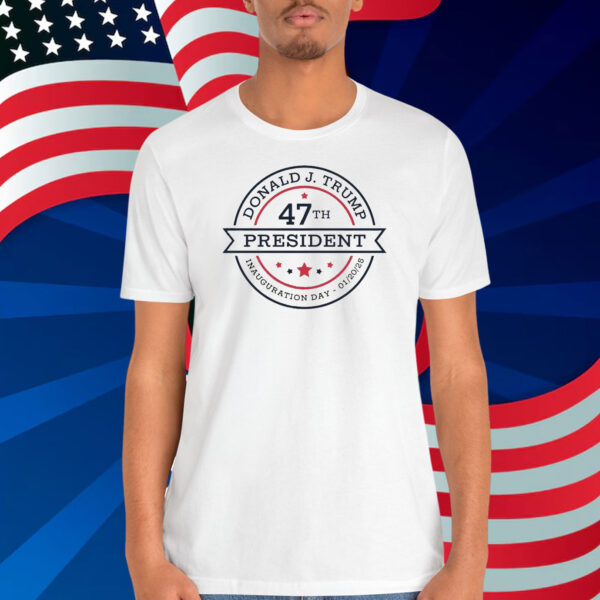 Donald J. Trump 47TH President Inauguration Day - 01/20/25 Shirt