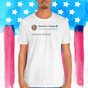 Donald J. Trump I'm Back, Bitches! Shirt