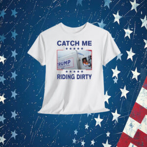 Donald Trump Garbage Truck Catch Me Riding Dirty T-Shirt