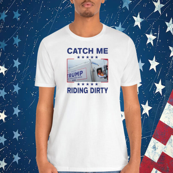 Donald Trump Garbage Truck Catch Me Riding Dirty T-Shirt