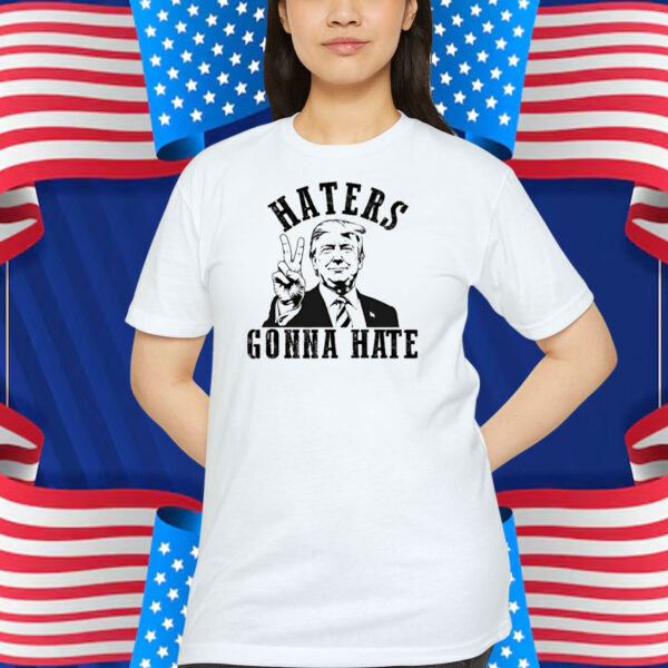 Donald Trump Haters Gonna Hate Shirt